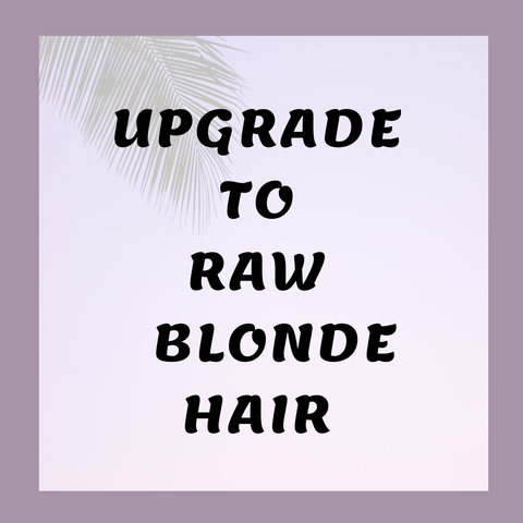 UPGRADE TO RAW ( BLONDE 613 HAIR )